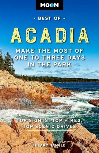 Moon Best of Acadia National Park (First Edition): Make the Most of One to Three Days in the Park