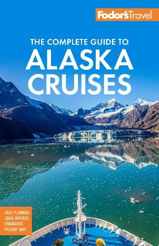 Fodor's The Complete Guide to Alaska Cruises: (Full-color Travel Guide 4th New edition)