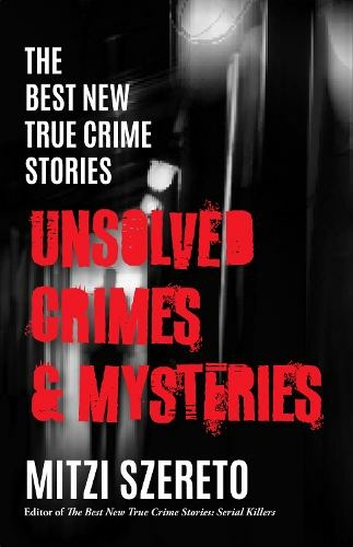 The Best New True Crime Stories: Unsolved Crimes & Mysteries: (The Best New True Crime Stories)