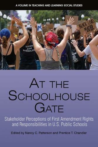 At the Schoolhouse Gate: Stakeholder Perceptions of First Amendment Rights and Responsibilities in U.S. Public Schools (Teaching and Learning Social Studies)