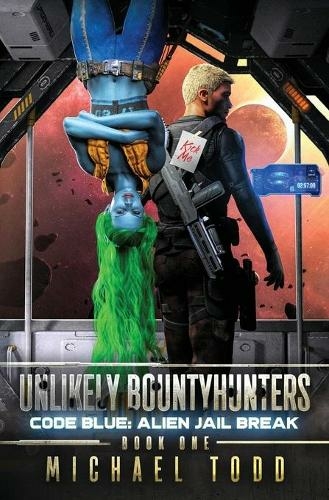 Code Blue: Alien Jail Break (Unlikely Bountyhunters 1)