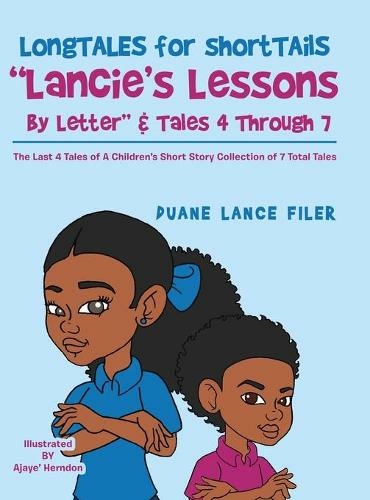 Longtales for Shorttails "Lancie's Lessons by Letter" & Tales 4 Through 7: The Last 4 Tales of a Children's Short Story Collection of 7 Total Tales