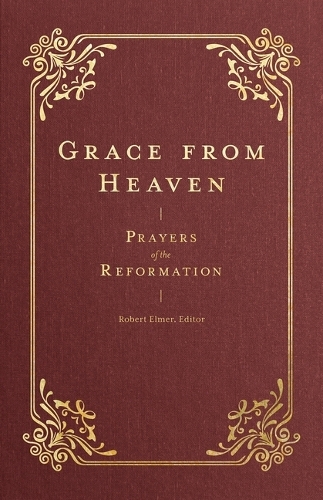 Grace from Heaven: Prayers of the Reformation (Prayers of the Church)
