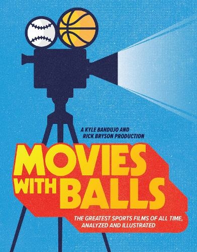 Movies with Balls: The Greatest Sports Films of All Time, Analyzed and Illustrated