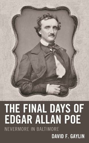 The Final Days of Edgar Allan Poe: Nevermore in Baltimore (Perspectives on Edgar Allan Poe)