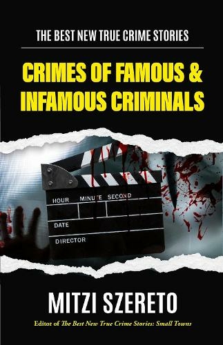 The Best New True Crime Stories: Crimes of Famous & Infamous Criminals: (True Crime Cases for True Crime Addicts) (The Best New True Crime Stories)