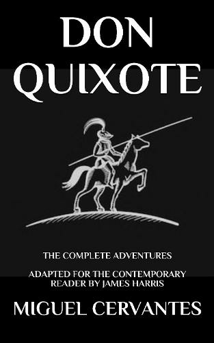Don Quixote: The Complete Adventures - Adapted for the Contemporary Reader (Modern Classics 1)