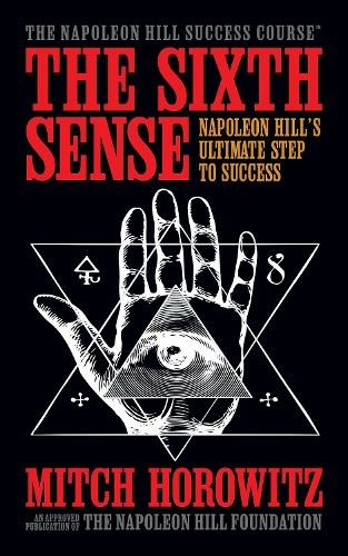 The Sixth Sense: Napoleon Hill's Ultimate Step to Success