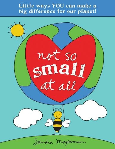 Not So Small at All: Little Ways YOU Can Make a Big Difference for Our Planet!