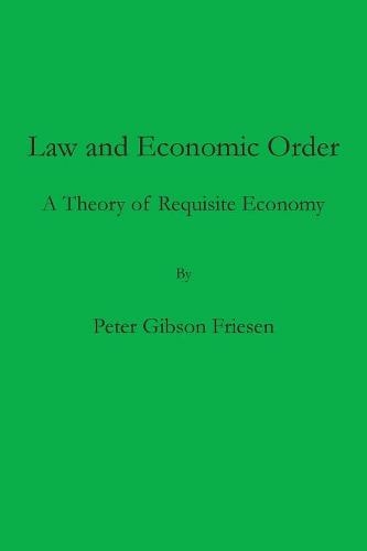 Law and Economic Order: A Theory of Requisite Economy