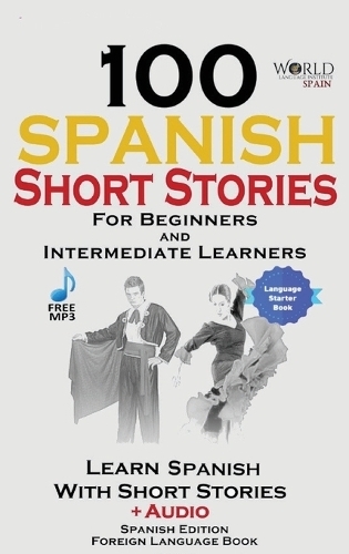 100 Spanish Short Stories for Beginners Learn Spanish with Stories Including Audio: Spanish Edition Foreign Language Bilingual Book 1