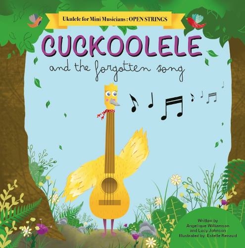 Cuckoolele and the Forgotten Song: Ukulele for Mini Musicians: Open Strings