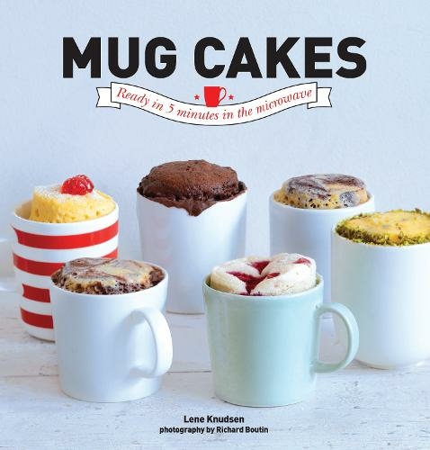 Mug Cakes : Ready in 5 Minutes in the Microwave