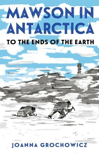 Mawson in Antarctica: To the Ends of the Earth