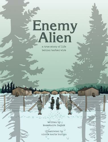 Enemy Alien: A Graphic History of Internment in Canada During the First World War