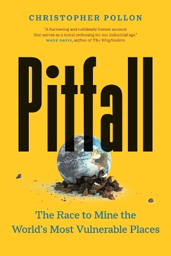 Pitfall: The Dark Truth About Mining the World's Most Vulnerable Places (David Suzuki Institute)