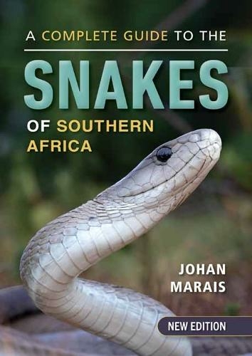 A Complete Guide to the Snakes of Southern Africa: (2nd Revised edition)