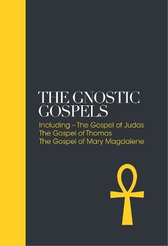 The Gnostic Gospels - Sacred Texts: Including the Gospel of Judas, The Gospel of Thomas, The Gospel of Mary Magdalene (New edition)