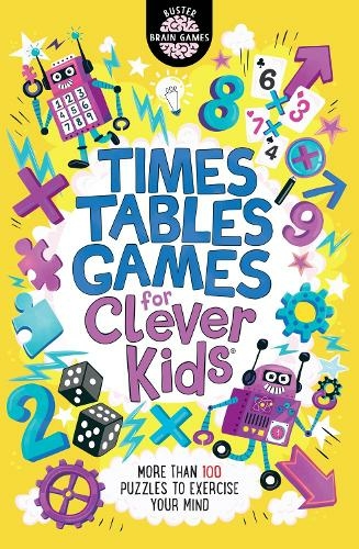 Times Tables Games for Clever Kids (R): More Than 100 Puzzles to Exercise Your Mind (Buster Brain Games)