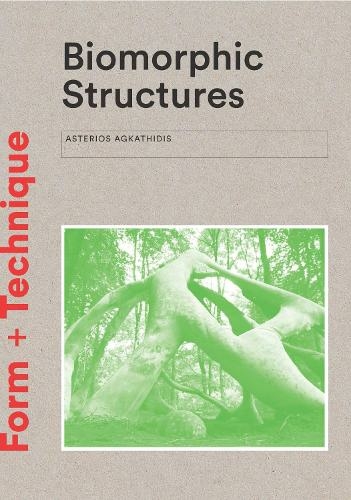 Biomorphic Structures: Architecture Inspired by Nature (Form + Technique 2nd Revised edition)