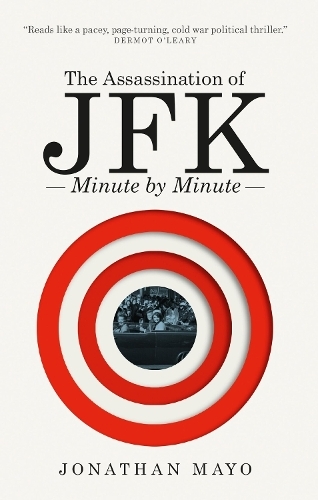 The Assassination of JFK: Minute by Minute: (Minute By Minute)