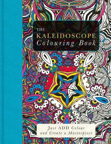 The Kaleidoscope Colouring Book: Just Add Colour and Create a Masterpiece