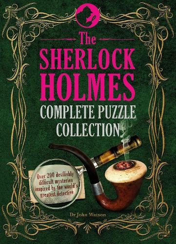 The Sherlock Holmes Complete Puzzle Collection: Over 200 devilishly difficult mysteries