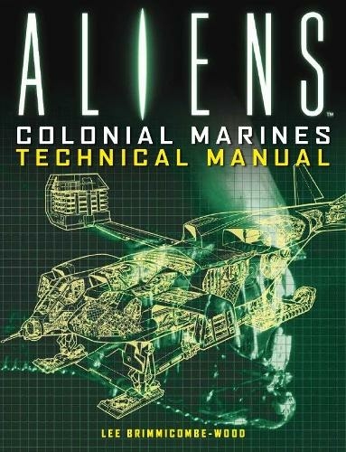 Aliens: Colonial Marines Technical Manual: (Aliens)