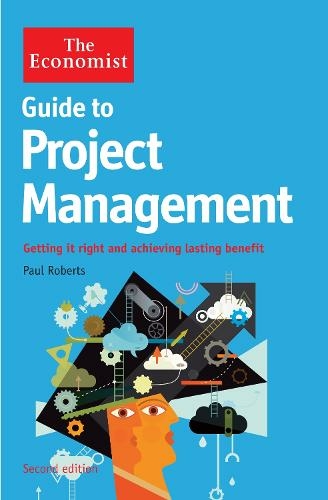 The Economist Guide to Project Management 2nd Edition: Getting it right and achieving lasting benefit (Main)