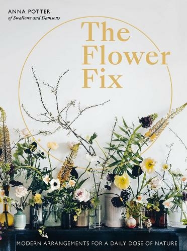 Flower Fix: Volume 2 Modern arrangements for a daily dose of nature (Fix Series)