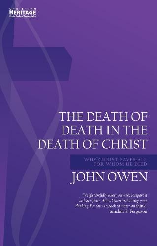 Death of Death in the Death of Christ: Why Christ Saves All for Whom He Died (John Owen Series Revised ed.)