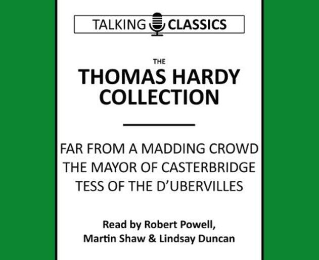 The Thomas Hardy Collection: Far from the Madding Crowd, the Mayor of Casterbridge & Tess of the d'Urbervilles (Talking Classics Abridged edition)