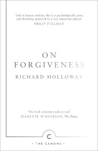 On Forgiveness: How Can We Forgive the Unforgivable? (Canons Main - Canons Edition)