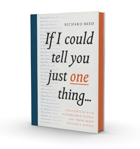 If I Could Tell You Just One Thing...: Encounters with Remarkable People and Their Most Valuable Advice (Main)