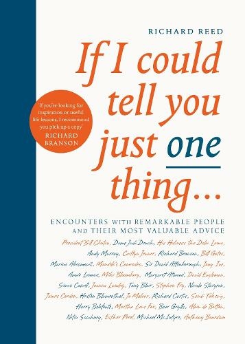 If I Could Tell You Just One Thing...: Encounters with Remarkable People and Their Most Valuable Advice (Main)