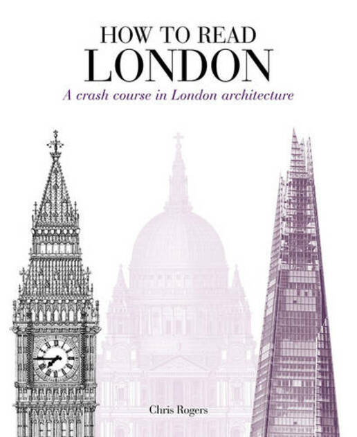 How to Read London: A crash course in London Architecture (How to Read)
