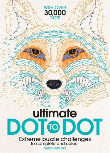 Ultimate Dot To Dot Extreme Puzzle Challenges To Complete And Colour By Gareth Moore Whsmith