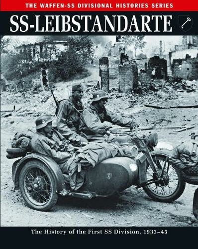 SS-Leibstandarte: The History of the First SS Division, 1933-45 (The Waffen-SS Divisional Histories)