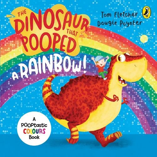 The Dinosaur that Pooped a Rainbow!: A Colours Book (The Dinosaur That Pooped)