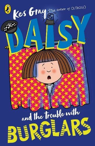 Daisy and the Trouble with Burglars: (Daisy Fiction) by Kes Gray | WHSmith