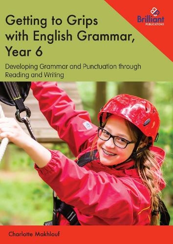 Getting to Grips with English Grammar, Year 6: Developing Grammar and Punctuation through Reading and Writing