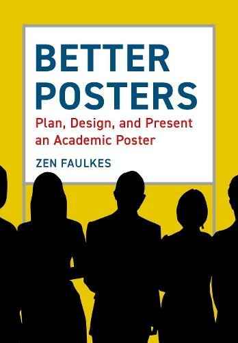 Better Posters Plan Design And Present An Academic Poster By Zen Faulkes Whsmith