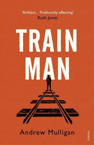 Train Man: A heart-breaking, life-affirming story of loss and new beginnings