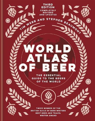 World Atlas of Beer: THE ESSENTIAL NEW GUIDE TO THE BEERS OF THE WORLD (World Atlas Of)