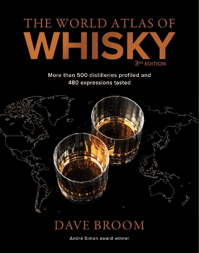 The World Atlas of Whisky 3rd edition: More than 500 distilleries profiled and 480 expressions tasted