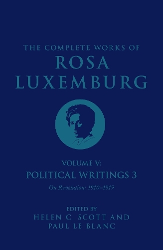 The Complete Works of Rosa Luxemburg Volume V: Political Writings 3, On Revolution 1910-1919