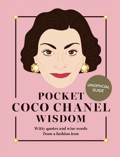Pocket Coco Chanel Wisdom (Reissue): Witty Quotes and Wise Words From a Fashion Icon (Pocket Wisdom)