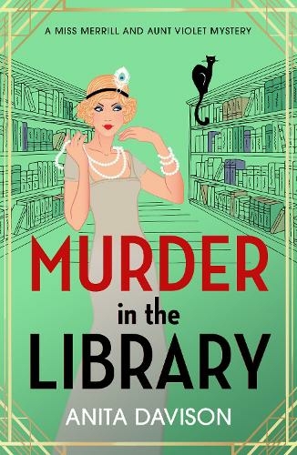 Murder in the Library: The BRAND NEW instalment in Anita Davison's completely addictive historical cozy mystery series for 2024 (Miss Merrill and Aunt Violet Mysteries)