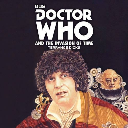 Doctor Who and the Invasion of Time: A 4th Doctor Novelisation (Unabridged edition)