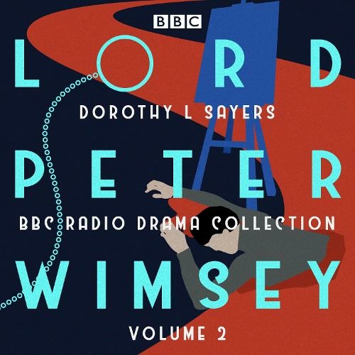 Lord Peter Wimsey: BBC Radio Drama Collection Volume 2: Four BBC Radio 4 full-cast dramatisations (Unabridged edition)